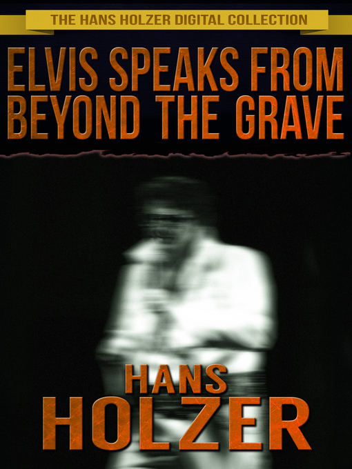 Title details for Elvis Speaks from Beyond the Grave by Hans Holzer - Available